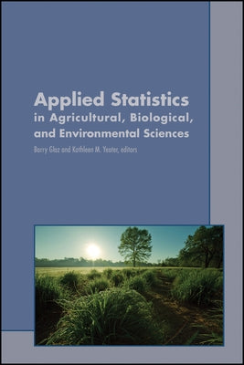 Applied Statistics in Agricultural, Biological, and Environmental Sciences by Yeater, Kathleen M.