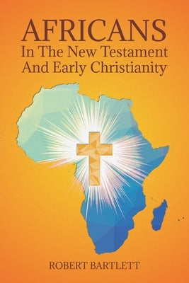 Africans in the New Testament and Early Christianity by Bartlett, Robert
