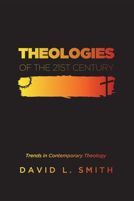 Theologies of the 21st Century by Smith, David L.