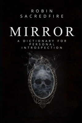 Mirror: A Dictionary for Personal Introspection by Sacredfire, Robin