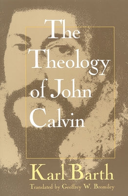 Theology of John Calvin by Barth, Karl