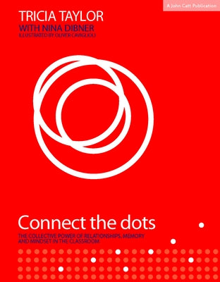 Connect the Dots: The Collective Power of Relationships, Memory and Mindset in the Classroom by Taylor, Tricia