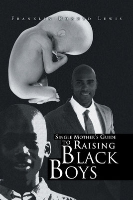 Single Mother's Guide to Raising Black Boys by Lewis, Franklin Donnyd