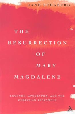 The Resurrection of Mary Magdalene by Schaberg, Jane