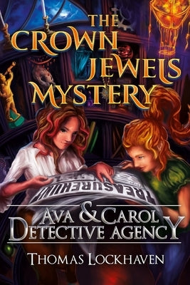 Ava & Carol Detective Agency: The Crown Jewels Mystery by Lockhaven, Thomas