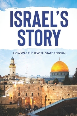 Israel's Story: How was the Jewish state reborn by Meshulam, Gili