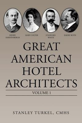 Great American Hotel Architects: Volume 1 by Turkel Cmhs, Stanley