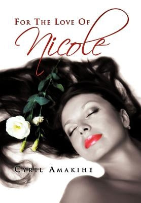 For the Love of Nicole by Amakihe, Cyril