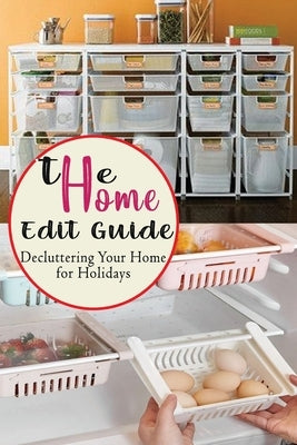 The Home Edit Guide: Decluttering Your Home for Holidays: Organize Your Home During Holiday, Great Gift for Women by Boatright, Caleb