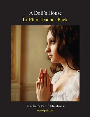Litplan Teacher Pack: A Doll's House by Collins, Mary B.
