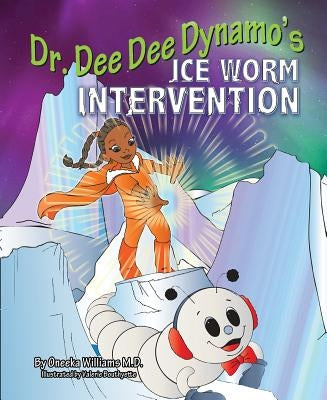 Dr. Dee Dee Dynamo: Ice Worm Intervention by Williams, Dr Oneeka