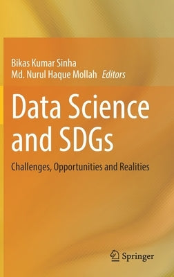 Data Science and Sdgs: Challenges, Opportunities and Realities by Sinha, Bikas Kumar