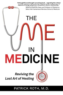 The Me in Medicine: Reviving the Lost Art of Healing by Roth M. D., Patrick