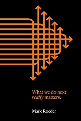 What We Do Next Really Matters by Roeder, Mark