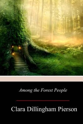 Among the Forest People by Pierson, Clara Dillingham
