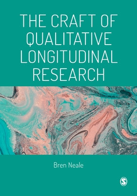 The Craft of Qualitative Longitudinal Research by Neale, Bren