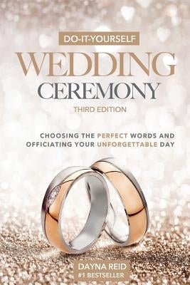 Do-It-Yourself Wedding Ceremony: Choosing the Perfect Words and Officiating Your Unforgettable Day by Mason, Dayna Reid