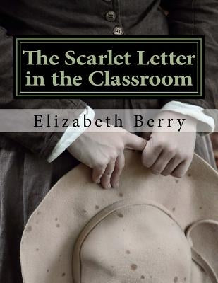 The Scarlet Letter in the Classroom: A Risen Light Films Guide for Learning by Berry, Elizabeth