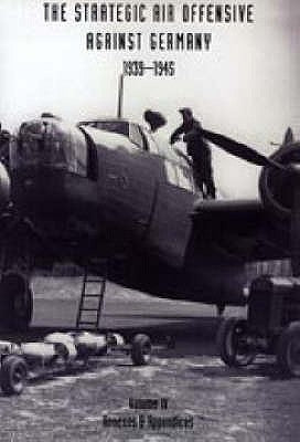 STRATEGIC AIR OFFENSIVE AGAINST GERMANY 1939-1945. VOLUME IV. Annexes and Appendices by Webster, Charles