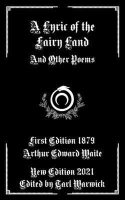 A Lyric of the Fairy Land: And Other Poems by Warwick, Tarl