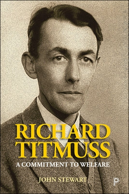 Richard Titmuss: A Commitment to Welfare by Stewart, John