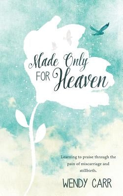 Made Only For Heaven by Carr, Wendy