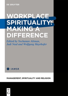 Workplace Spirituality: Making a Difference by Altman, Yochanan