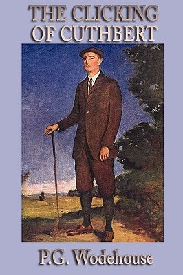 The Clicking of Cuthbert by Wodehouse, P. G.