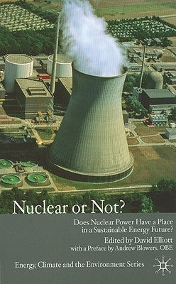 Nuclear or Not?: Does Nuclear Power Have a Place in a Sustainable Energy Future? by Elliott, D.