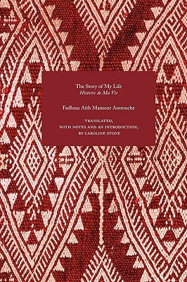 The Story of My Life by Amrouche, Fadhma Aith Mansour