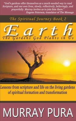 Earth: The Gardens God Plants in Us by Pura, Murray