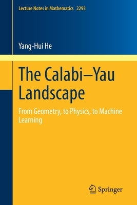 The Calabi-Yau Landscape: From Geometry, to Physics, to Machine Learning by He, Yang-Hui