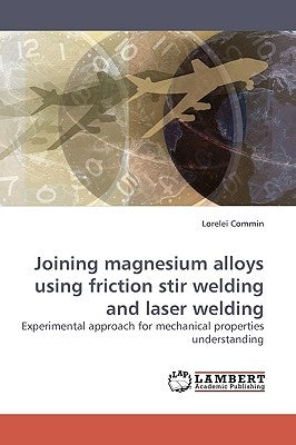 Joining magnesium alloys using friction stir welding and laser welding by Commin, Loreleï