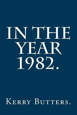 In the Year 1982. by Butters, Kerry