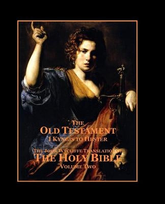 The Holy Bible - Vol. 2 - The Old Testament: as Translated by John Wycliffe by Sites M. L. a., Roy a.