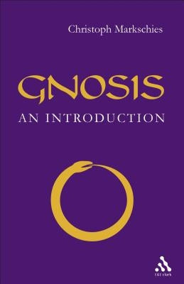 Gnosis: An Introduction by Markschies, Christoph