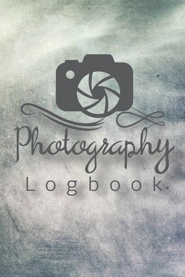 Photography Logbook: Photographer Field Notes, Notebook For Tracking Photo Shoots, Camera Settings, Lighting, Location, Photo Techniques by Rother, Teresa