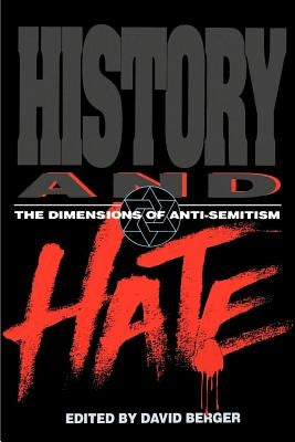 History and Hate: The Dimensions of Anti-Semitism by Berger, David