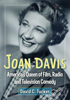 Joan Davis: America's Queen of Film, Radio and Television Comedy by Tucker, David C.