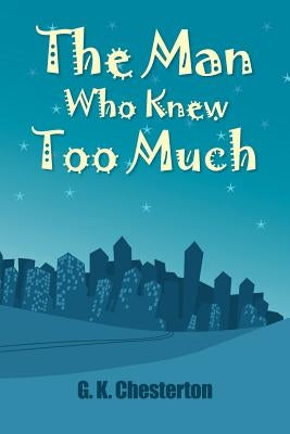 Then Man Who Knew Too Much by Chesterton, G. K.