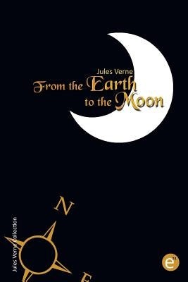 From the Earth to the Moon by Verne, Jules