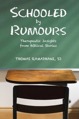 Schooled by Rumours: Therapeutic Insights from Biblical Stories by Ramadhani Sj, Thomas