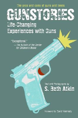 Gunstories: Life-Changing Experiences with Guns by Atkin, S. Beth