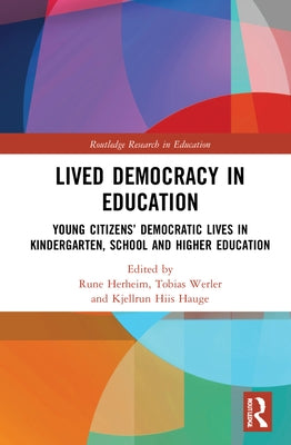 Lived Democracy in Education: Young Citizens' Democratic Lives in Kindergarten, School and Higher Education by Herheim, Rune
