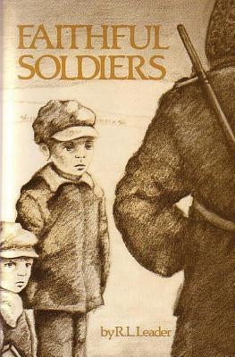 Faithful Soldiers by Leader, R. L.