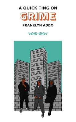 A Quick Ting on Grime by Addo, Franklyn