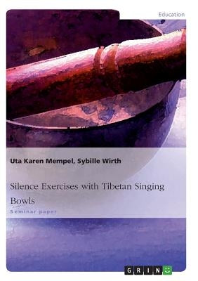 Silence Exercises with Tibetan Singing Bowls by Mempel, Uta Karen