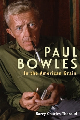Paul Bowles: In the American Grain by Tharaud, Barry Charles