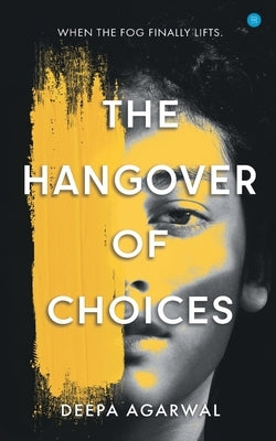 The Hangover of Choices by Agarwal, Deepa