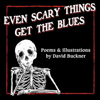 Even Scary Things Get the Blues by Buckner, David
